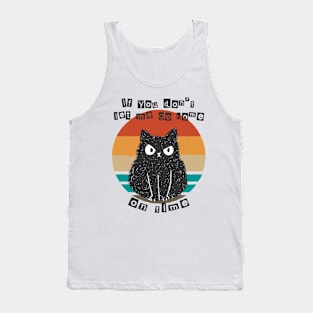 If You Don't Let Me Go Home On Time Angry Cat Tank Top